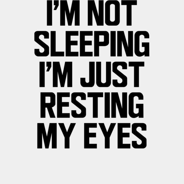 I m Not Sleeping I m Just Resting My Eyes wtp Thumbnail